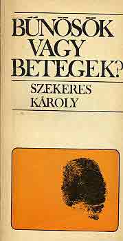 Szekeres Károly - Bűnösök vagy betegek?
