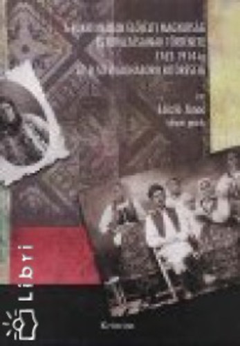 L�szl� J�nos - A Bukovin�ban �l� (�lt) magyars�g �s kirajz�sainak t�rt�nete 1762-t�l 1914-ig az els� vil�gh�bor� kit�r�s�ig