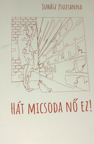 Juhász Zsuzsanna - Hát micsoda nő ez!