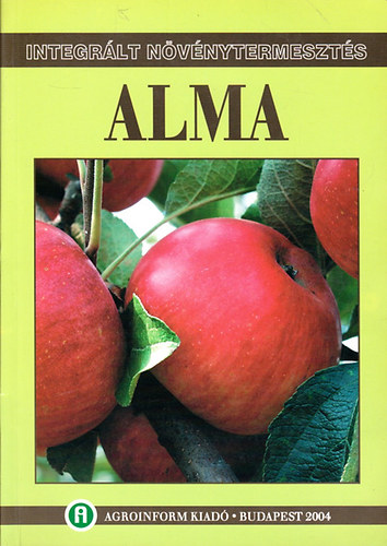 In�ntsy Ferenc �s Bal�zs Kl�ra  (szerk.) - Integr�lt n�v�nytermeszt�s - Alma