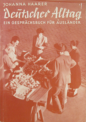 Johanna Haarer - Deutscher Alltag. Ein Gespr�chsbuch f�r Ausl�nder