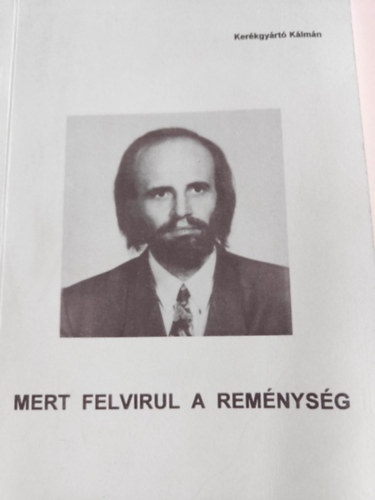 Kerkgyrt Klmn - Mert felvirul a remnysg