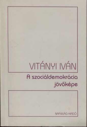 Vitnyi Ivn - A szocildemokrcia jvkpe