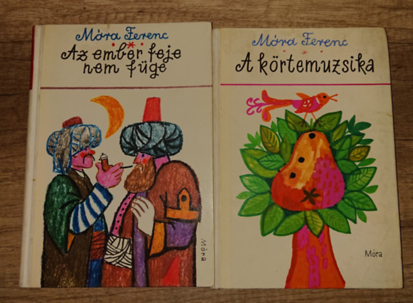 M�ra Ferenc - 2 gyerekk�nyv M�ra Ferenct�l: A k�rtemuzsika, Az ember feje nem f�ge