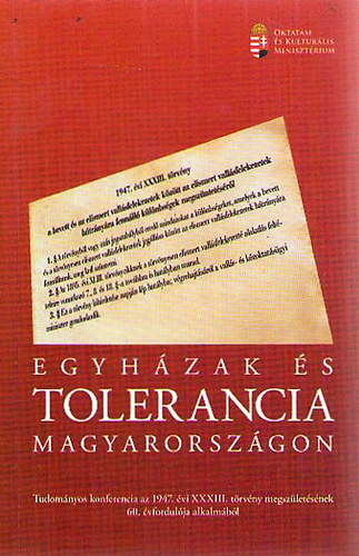 Egyhzak s tolerancia Magyarorszgon - Tudomnyos konferencia az 1947. vi XXXIII. trvny megszletsnek 60. vfordulja alkalmbl