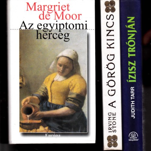 3 db szrakoztat trtnelmi regny: Margriet de Moor:Az egyiptomi herceg + Judith Tarr:zisz trnjn. Kleoptra regnye + Irving Stone:A grg kincs.