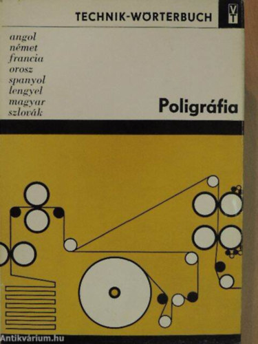 Poligr�fia - Technik-W�rterbuch (angol,n�met,francia,orosz,spanyol,lengyel,magyar �s szlov�k nyelv� m�szaki sz�t�r)