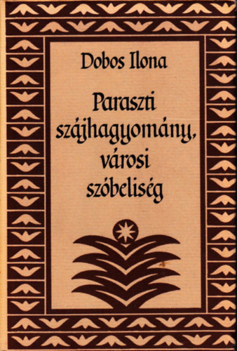 Dobos Ilona - Paraszti sz�jhagyom�ny, v�rosi sz�belis�g