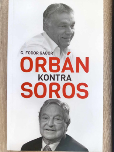 G. Fodor G�bor - Orb�n kontra Soros - H�rom fejezet Orb�n �s Soros n�gy �vtizedes k�zdelm�r�l