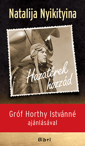 Natalija Nyikityina - Hazat�rek hozz�d - Egy magyar pil�ta, aki legy�zte a h�bor�t