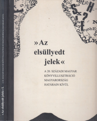 "Az elsüllyedt jelek" I.- A 20. századi magyar könyvillusztráció Magyarország határain kívül 1918-tól napjainkig
