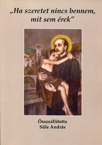 S�le Andr�s - ,,Ha szeretet nincs bennem, mit sem �rek''