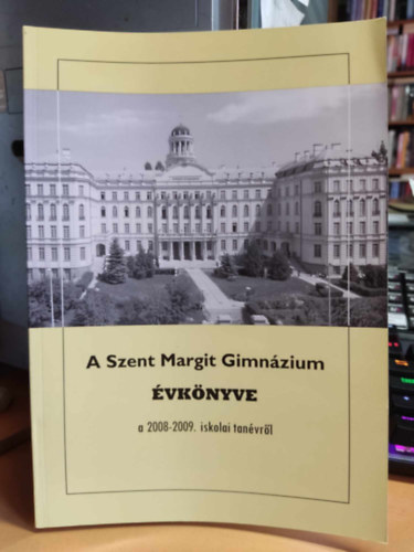 S�gi J�zsef G�rbe L�szl�  (szerk.) - A Szent Margit Gimn�zium Jubileumi �vk�nyve a 2008-2009. iskolai tan�vr�l