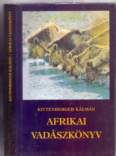 Kittenberger Kálmán - Afrikai vadászkönyv (A megváltozott Afrika - Fotókkal)