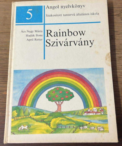 Ács Nagy Mária-Hudák Ilona-April Retter - Rainbow-Szivárvány - Angol nyelvkönyv-szakosított tantervű általános iskola 5.o.