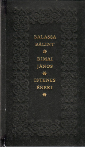 Szab� G�za - Balassa B�lint, Rimai J�nos Istenes �neki