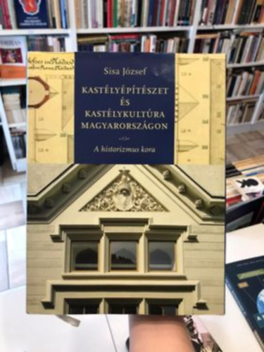 Sisa Jzsef - Kastlyptszet s kastlykultra Magyarorszgon - A historizmus kora