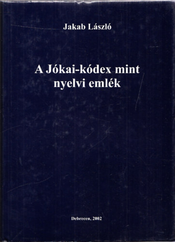 Jakab Lszl - A Jkai-Kdex mint nyelvi emlk sztrszer feldolgozsban