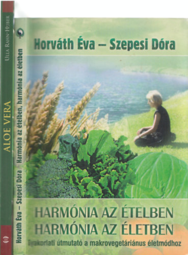 Horvth va-Szepesi Dra Ulla Rahn-Huber - 2db termszetgygyszat - UllaRahn-Huber: Aloe Vera + Horvth va-Szepesi Dra: Harmnia az telben, harmnia az letben