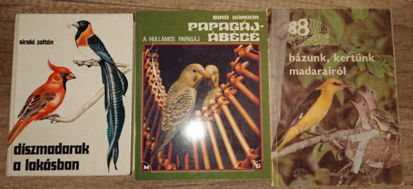 Siroki Zoltán, Bíró Sándor - 3 könyv a madarakról: Díszmadarak a lakásban, Papagáj - ábécé - A hullámos papagáj, 88 színes oldaal házunk, kertünk madarairól