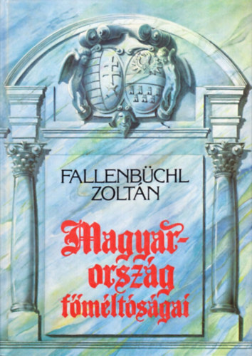 Fallenbüchl Zoltán - Magyarország főméltóságai 1526-1848
