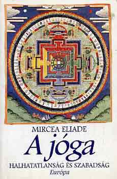 Mircea Eliade - A j�ga-Halhatatlans�g �s szabads�g