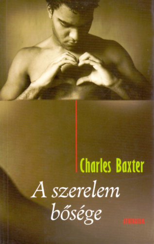 Charles Baxter - A szerelem bősége