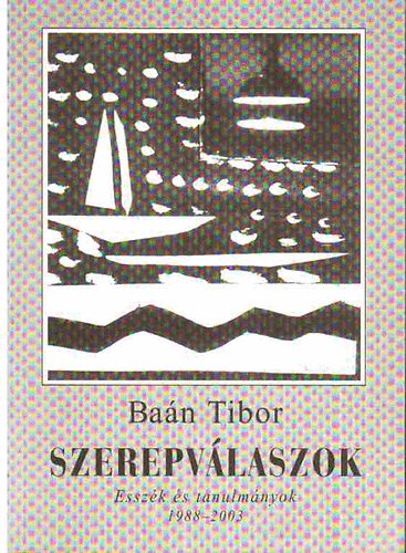 Ban Tibor - Szerepvlaszok-Esszk s tanulmnyok 1988-2003