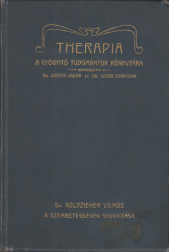 Dr. Goldzieher Vilmos - A Gy�gy�t� tudom�nyok k�nyvt�ra (THERAPIA) - A szembetegs�gek gy�gy�t�sa