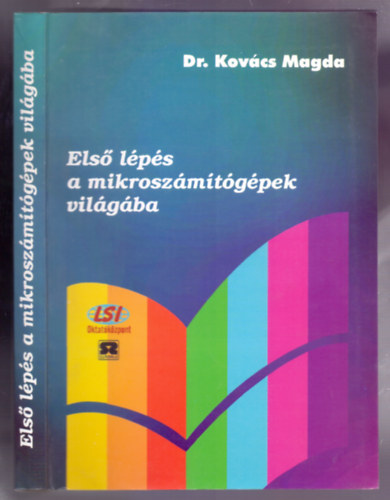 Dr. Kov�cs Magda - Els� l�p�s a mikrosz�m�t�g�pek vil�g�ba (Fels�oktat�si tank�nyv)