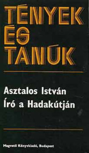 Asztalos Istv�n - �r� a Hadak�tj�n - T�nyek �s tan�k