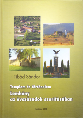 Tibd Sndor - Templom s trtnelem Lemhny az vszzadok szortsban