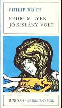 Philip Roth - Pedig milyen jó kislány volt