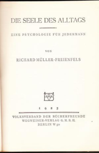 Richard Müller-Freienfels - Die Seele des Alltags - Eine Psychologie für Jedermann
