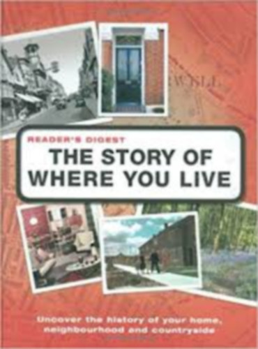 The Story of Where You Live -Uncover the history of your home,neighbourhood and countryside-Reader's Digest