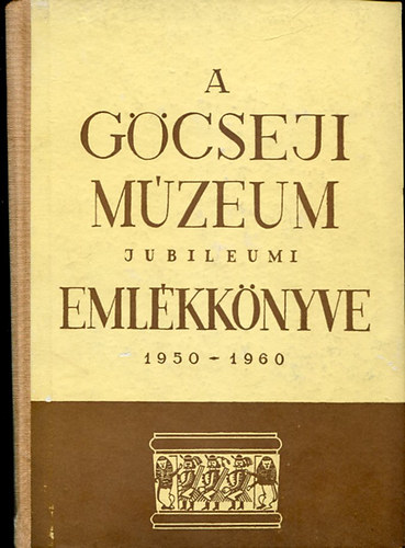 Szentmih�lyi Imre - A G�cseji m�zeum jubileumi eml�kk�nyve 1950 - 1960