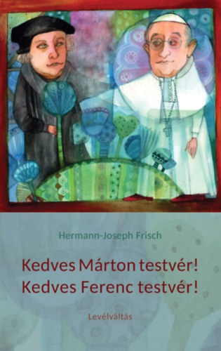 Hermann-joseph Frisch - Kedves M�rton testv�r! Kedves Ferenc testv�r!
