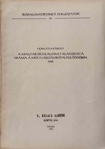 Horvth Kroly - A magyar felvilgosult klasszicista drma a mfaj keleteurpai fejldsben.1968.