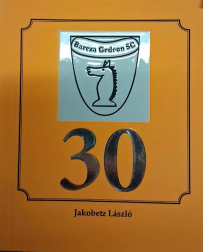 Jakobetz Lszl - 30 ves a Barcza Gedeon SC sakkszakosztlya