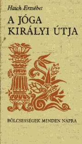 Haich Erzsébet - A jóga királyi útja - Bölcsességek minden napra