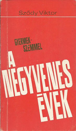 Szdy Viktor - Gyermekszemmel a negyvenes vek