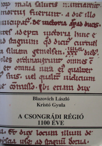 Blazovich László-Kristó Gyula - A csongrádi régió 1100 éve