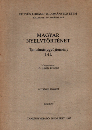 E. Abaffy Erzsbet - Magyar nyelvtrtnet. - Tanulmnygyjtemny I-II.