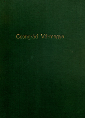 Csíkvári Antal (szerk.) - Csongrád vármegye (vármegyei szociográfiák I.)