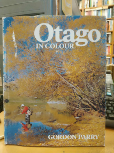 Gordon Parry - Otago in Colour