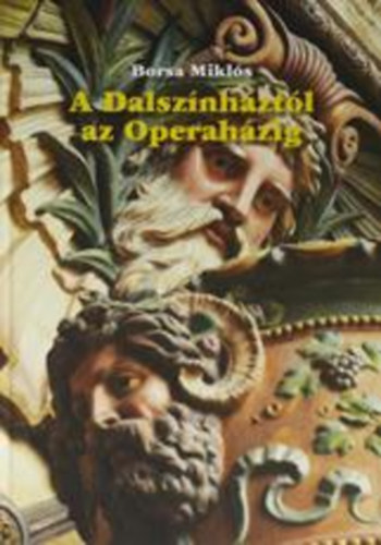 Borsa Mikl�s - A Dalsz�nh�zt�l az Operah�zig