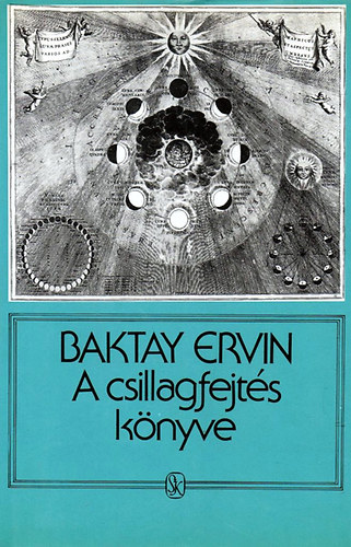 Baktay Ervin Dr. - A csillagfejts knyve - Az asztrolgia elmlete s gyakorlata