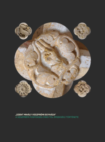 ,,Szent Mih�ly veszpr�mi egyh�za" - a veszpr�mi p�sp�ks�g (1993-t�l �rseks�g) t�rt�nete