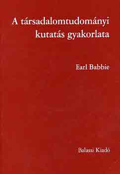 Earl Babbie - A társadalomtudományi kutatás gyakorlata