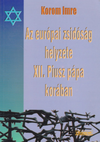 Korom Imre - Az eurpai zsidsg helyzete XII. Piusz ppa korban
